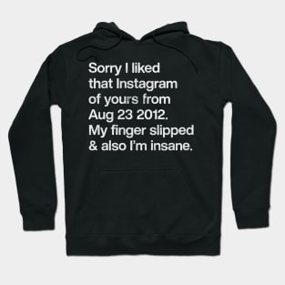 Sorry I Liked That Instagram Of Yours Hoodie